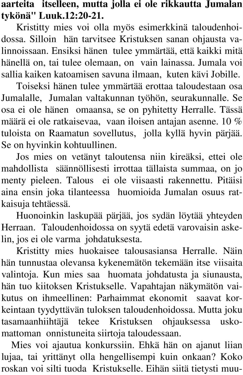 Jumala voi sallia kaiken katoamisen savuna ilmaan, kuten kävi Jobille. Toiseksi hänen tulee ymmärtää erottaa taloudestaan osa Jumalalle, Jumalan valtakunnan työhön, seurakunnalle.