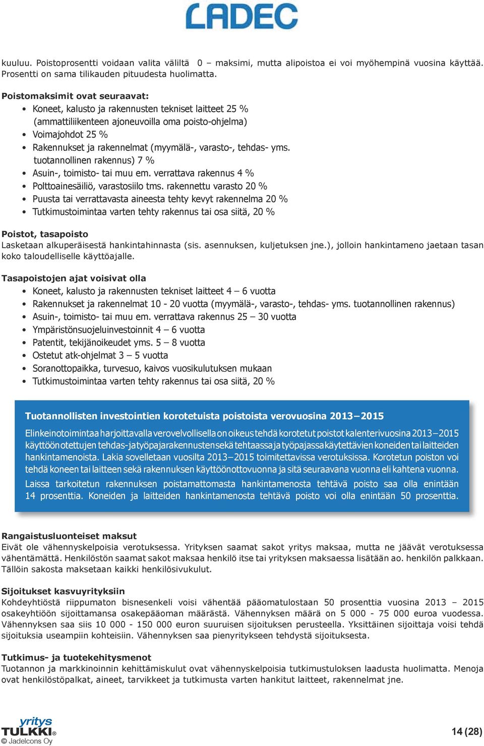 varasto-, tehdas- yms. tuotannollinen rakennus) 7 % Asuin-, toimisto- tai muu em. verrattava rakennus 4 % Polttoainesäiliö, varastosiilo tms.