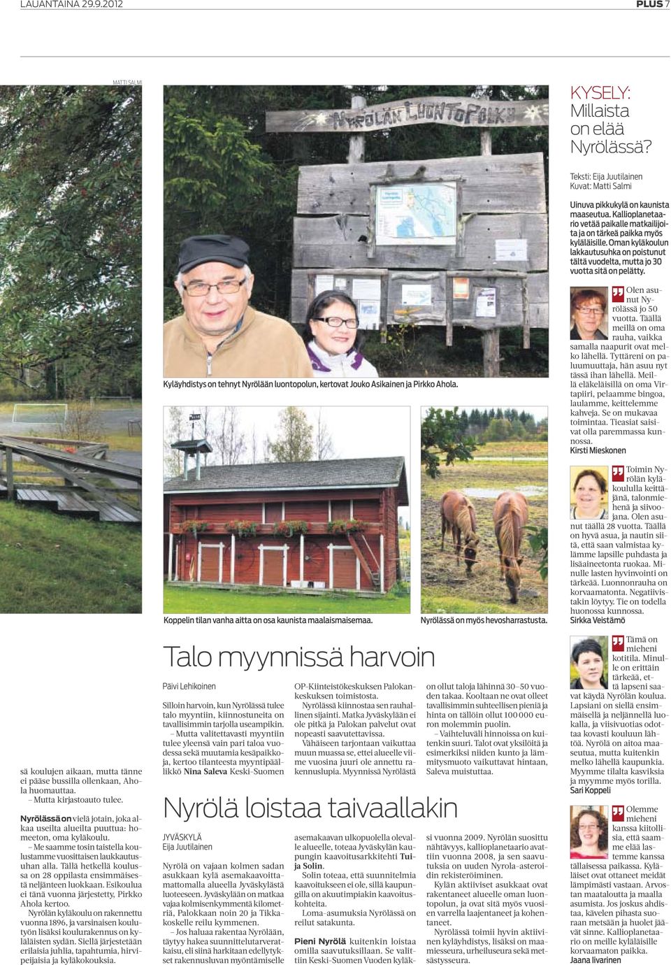 Tällä hetkellä koulussa on 28 oppilasta ensimmäisestä neljänteen luokkaan. Esikoulua ei tänä vuonna järjestetty, Pirkko Ahola kertoo.