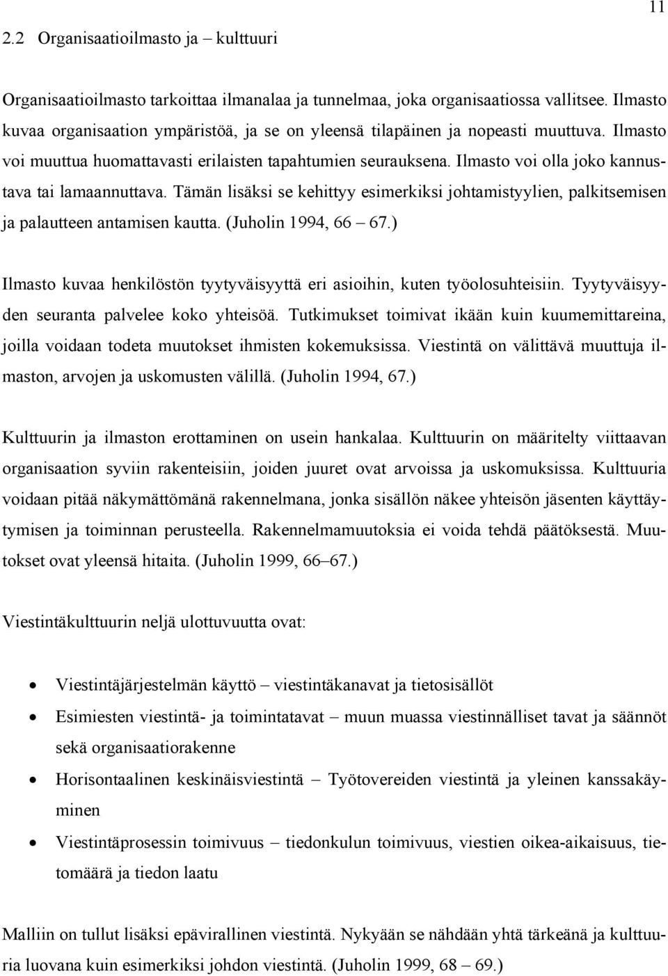 Ilmasto voi olla joko kannustava tai lamaannuttava. Tämän lisäksi se kehittyy esimerkiksi johtamistyylien, palkitsemisen ja palautteen antamisen kautta. (Juholin 1994, 66 67.