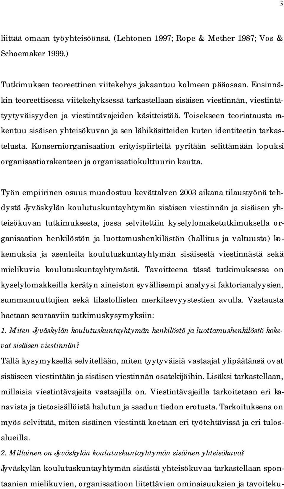 Toisekseen teoriatausta rakentuu sisäisen yhteisökuvan ja sen lähikäsitteiden kuten identiteetin tarkastelusta.