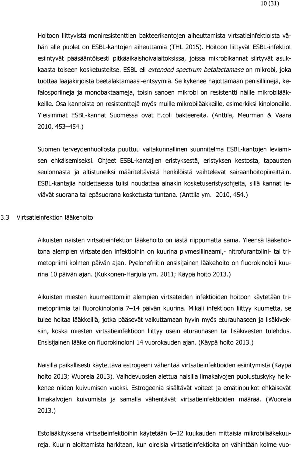 ESBL eli extended spectrum betalactamase on mikrobi, joka tuottaa laajakirjoista beetalaktamaasi-entsyymiä.