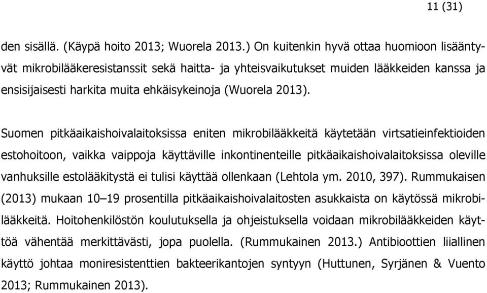 Suomen pitkäaikaishoivalaitoksissa eniten mikrobilääkkeitä käytetään virtsatieinfektioiden estohoitoon, vaikka vaippoja käyttäville inkontinenteille pitkäaikaishoivalaitoksissa oleville vanhuksille
