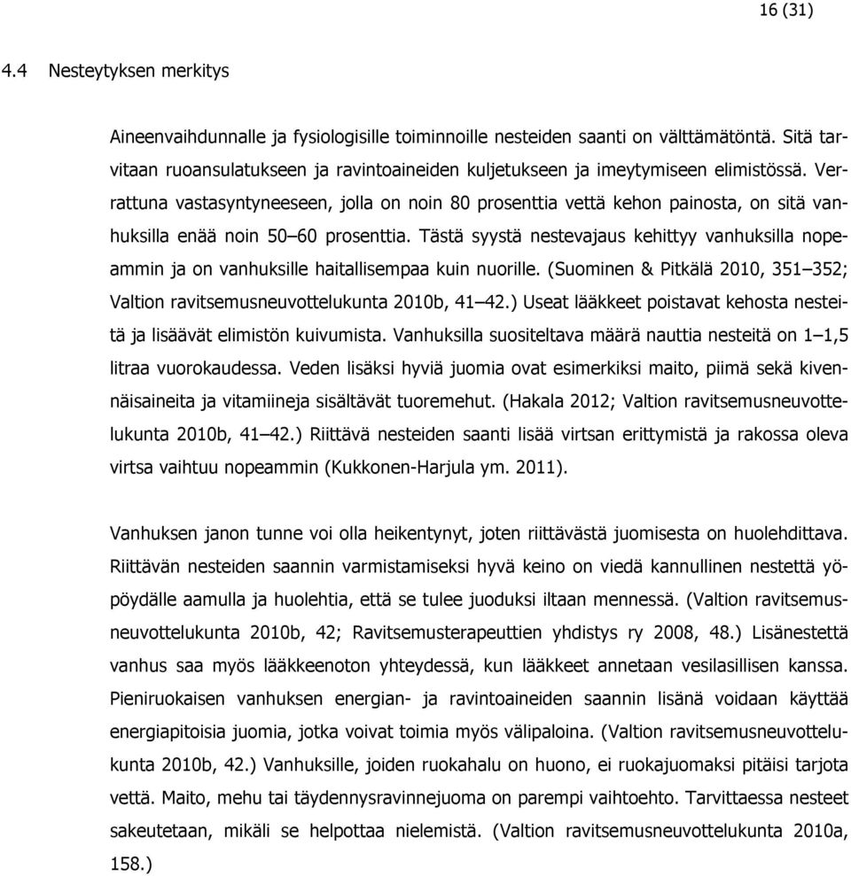 Verrattuna vastasyntyneeseen, jolla on noin 80 prosenttia vettä kehon painosta, on sitä vanhuksilla enää noin 50 60 prosenttia.