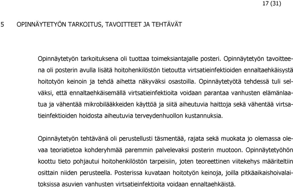 Opinnäytetyötä tehdessä tuli selväksi, että ennaltaehkäisemällä virtsatieinfektioita voidaan parantaa vanhusten elämänlaatua ja vähentää mikrobilääkkeiden käyttöä ja siitä aiheutuvia haittoja sekä