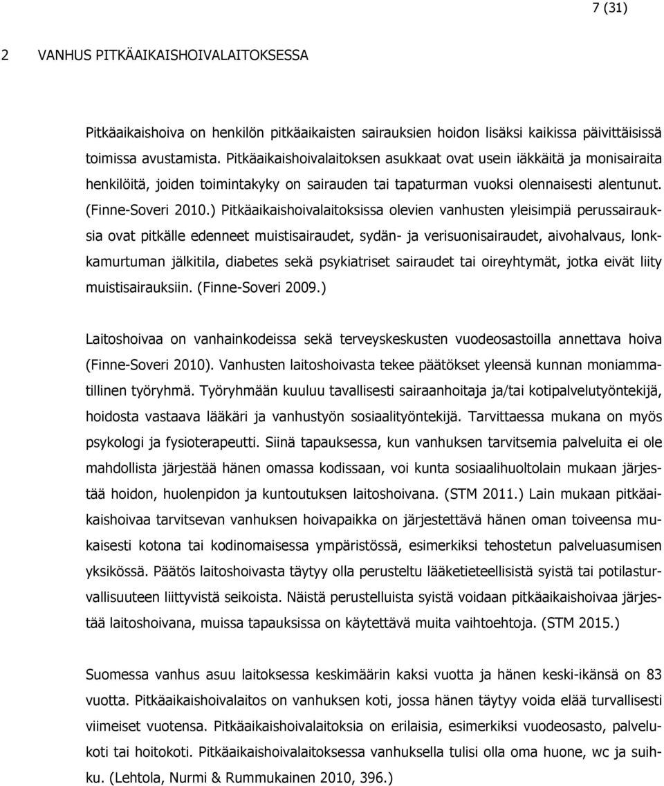 ) Pitkäaikaishoivalaitoksissa olevien vanhusten yleisimpiä perussairauksia ovat pitkälle edenneet muistisairaudet, sydän- ja verisuonisairaudet, aivohalvaus, lonkkamurtuman jälkitila, diabetes sekä