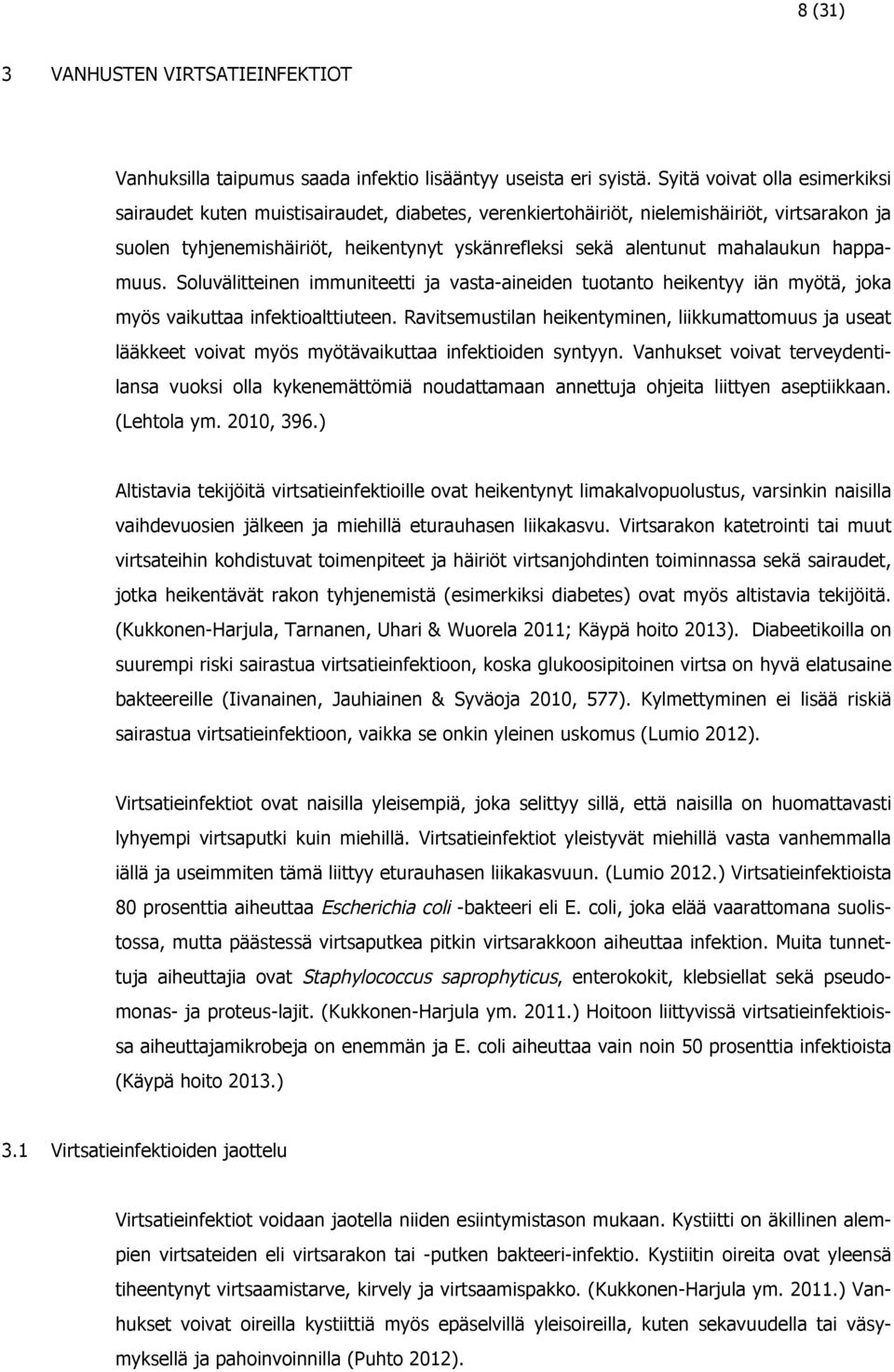 mahalaukun happamuus. Soluvälitteinen immuniteetti ja vasta-aineiden tuotanto heikentyy iän myötä, joka myös vaikuttaa infektioalttiuteen.