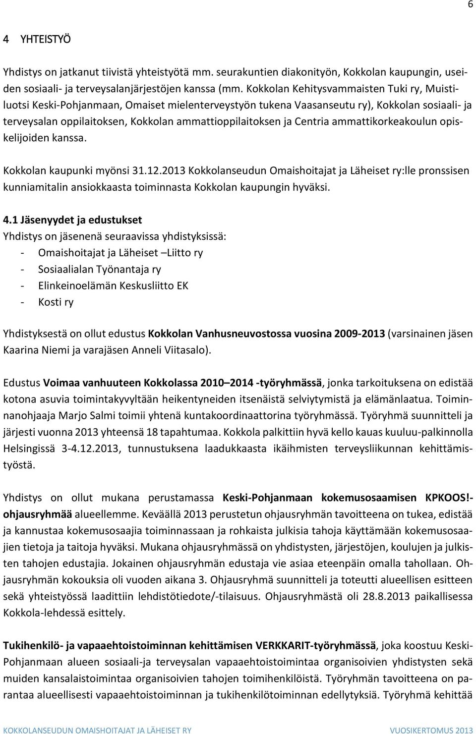 Centria ammattikorkeakoulun opiskelijoiden kanssa. Kokkolan kaupunki myönsi 31.12.