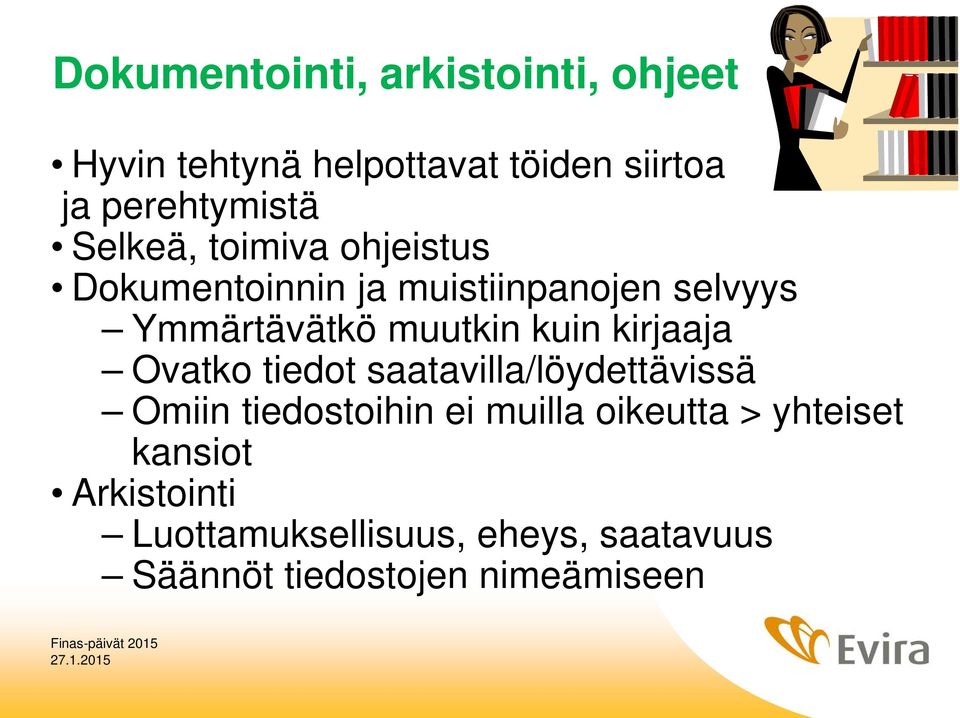 kuin kirjaaja Ovatko tiedot saatavilla/löydettävissä Omiin tiedostoihin ei muilla oikeutta >