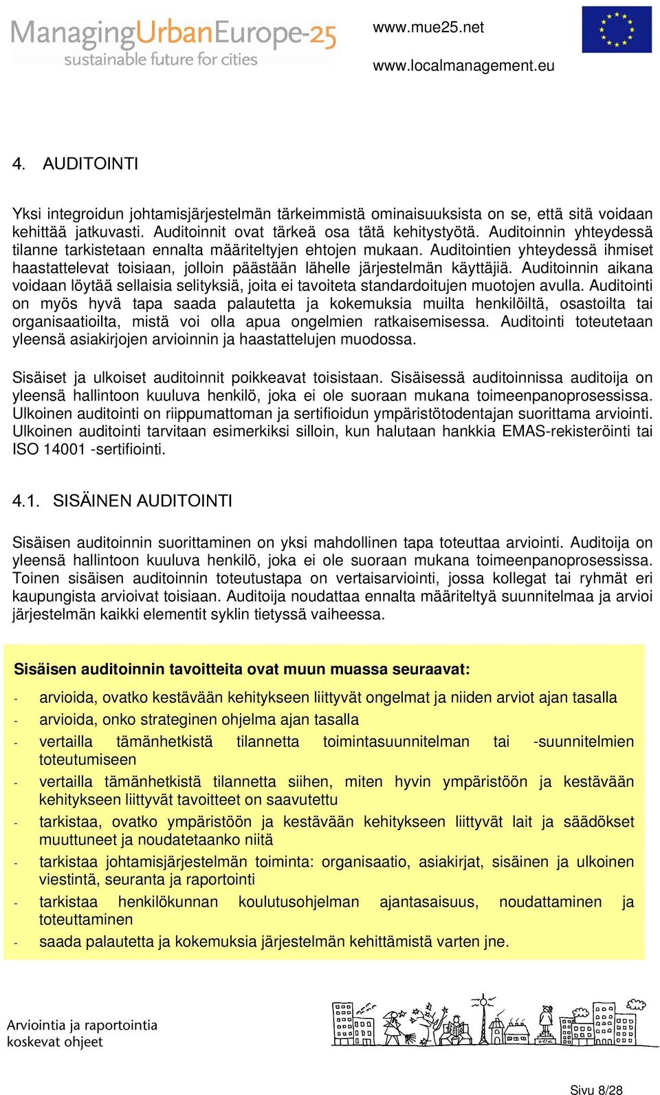 Auditoinnin aikana voidaan löytää sellaisia selityksiä, joita ei tavoiteta standardoitujen muotojen avulla.