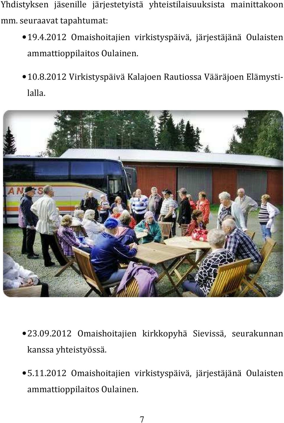 2012 Virkistyspäivä Kalajoen Rautiossa Vääräjoen Elämystilalla. 23.09.