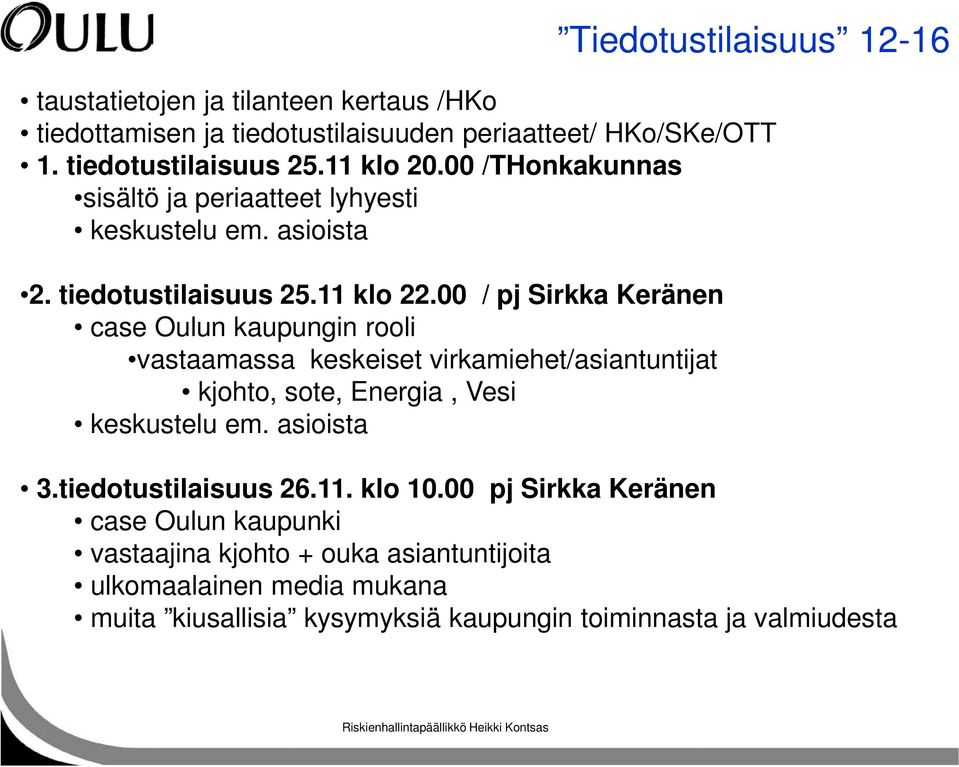 00 / pj Sirkka Keränen case Oulun kaupungin rooli vastaamassa keskeiset virkamiehet/asiantuntijat kjohto, sote, Energia, Vesi keskustelu em. asioista 3.