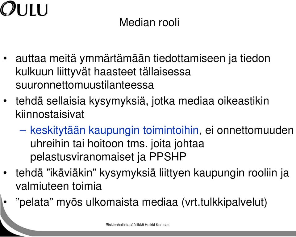 kaupungin toimintoihin, ei onnettomuuden uhreihin tai hoitoon tms.