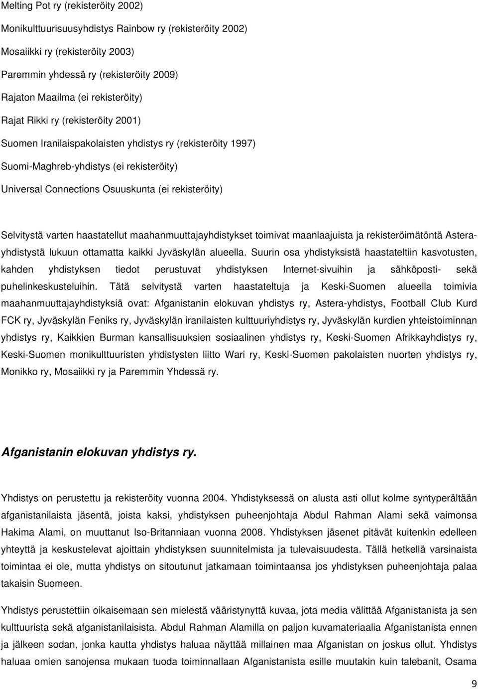 varten haastatellut maahanmuuttajayhdistykset toimivat maanlaajuista ja rekisteröimätöntä Asterayhdistystä lukuun ottamatta kaikki Jyväskylän alueella.