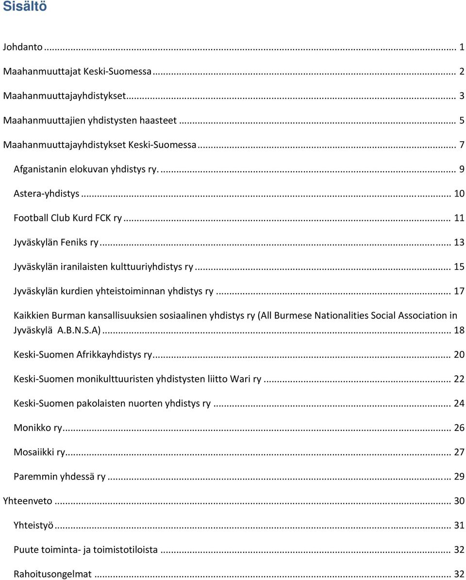 .. 15 Jyväskylän kurdien yhteistoiminnan yhdistys ry... 17 Kaikkien Burman kansallisuuksien sosiaalinen yhdistys ry (All Burmese Nationalities Social Association in Jyväskylä A.B.N.S.A).