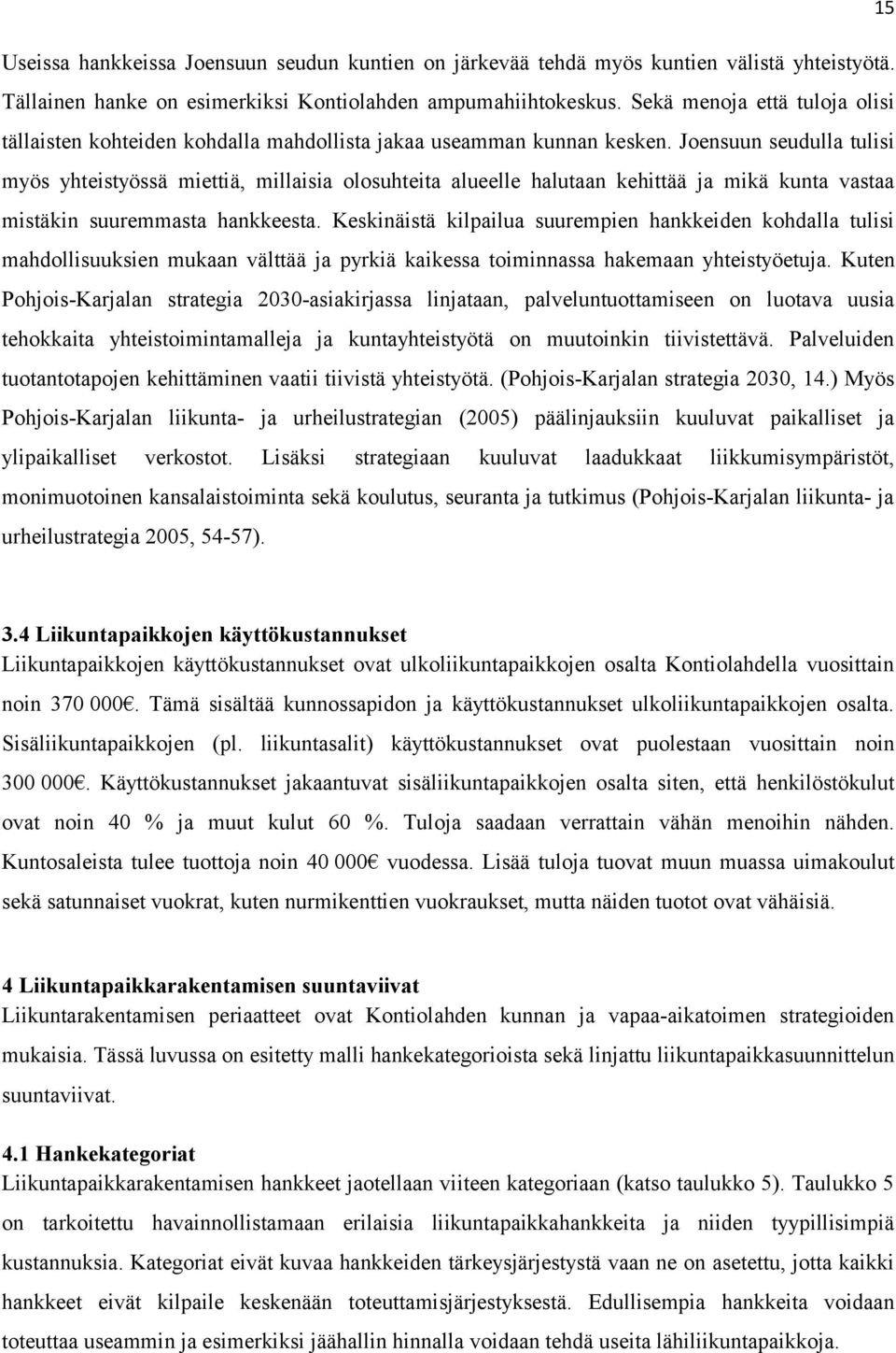 Joensuun seudulla tulisi myös yhteistyössä miettiä, millaisia olosuhteita alueelle halutaan kehittää ja mikä kunta vastaa mistäkin suuremmasta hankkeesta.