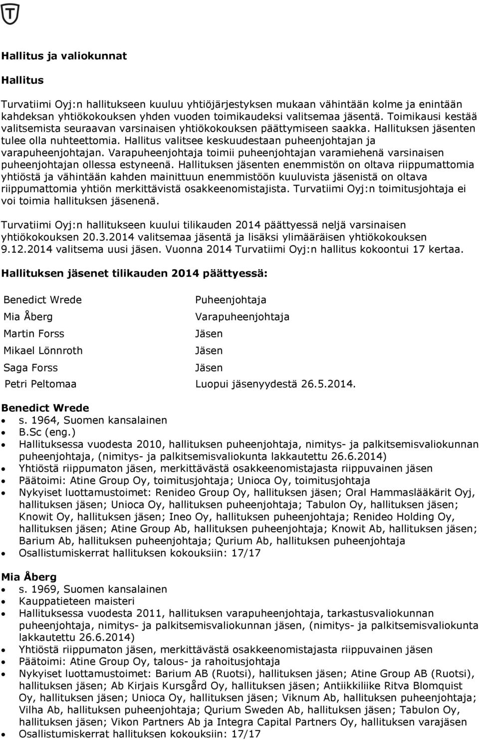 Hallitus valitsee keskuudestaan puheenjohtajan ja varapuheenjohtajan. Varapuheenjohtaja toimii puheenjohtajan varamiehenä varsinaisen puheenjohtajan ollessa estyneenä.