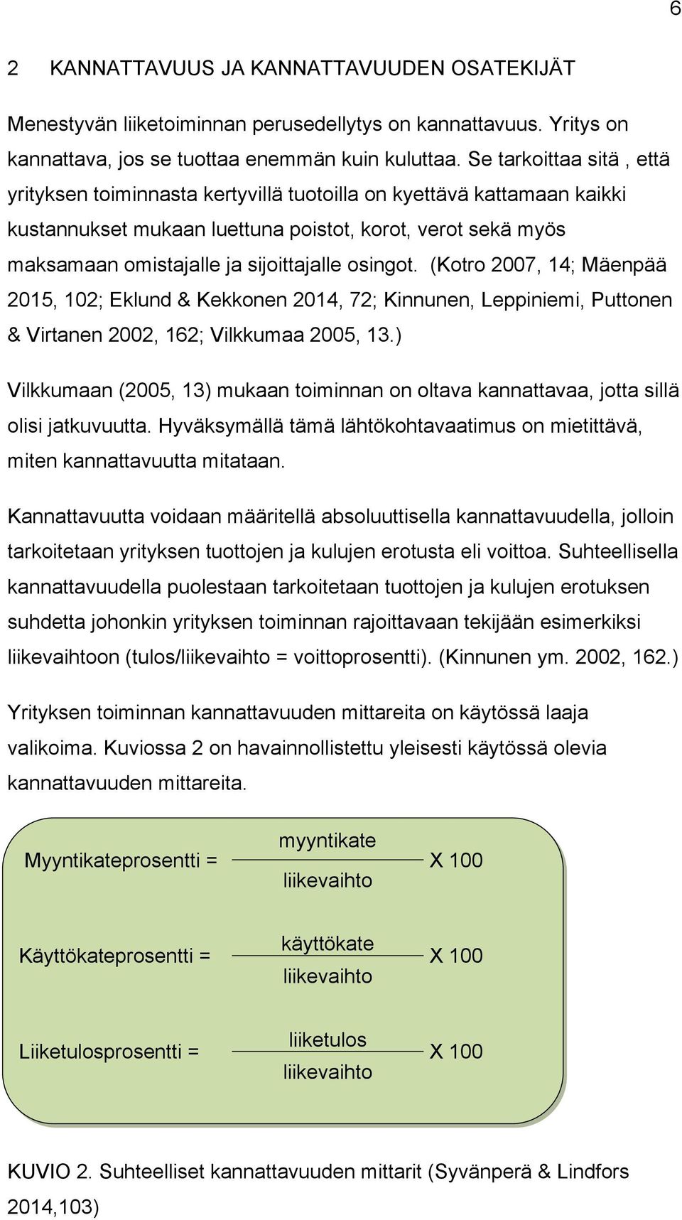 osingot. (Kotro 2007, 14; Mäenpää 2015, 102; Eklund & Kekkonen 2014, 72; Kinnunen, Leppiniemi, Puttonen & Virtanen 2002, 162; Vilkkumaa 2005, 13.