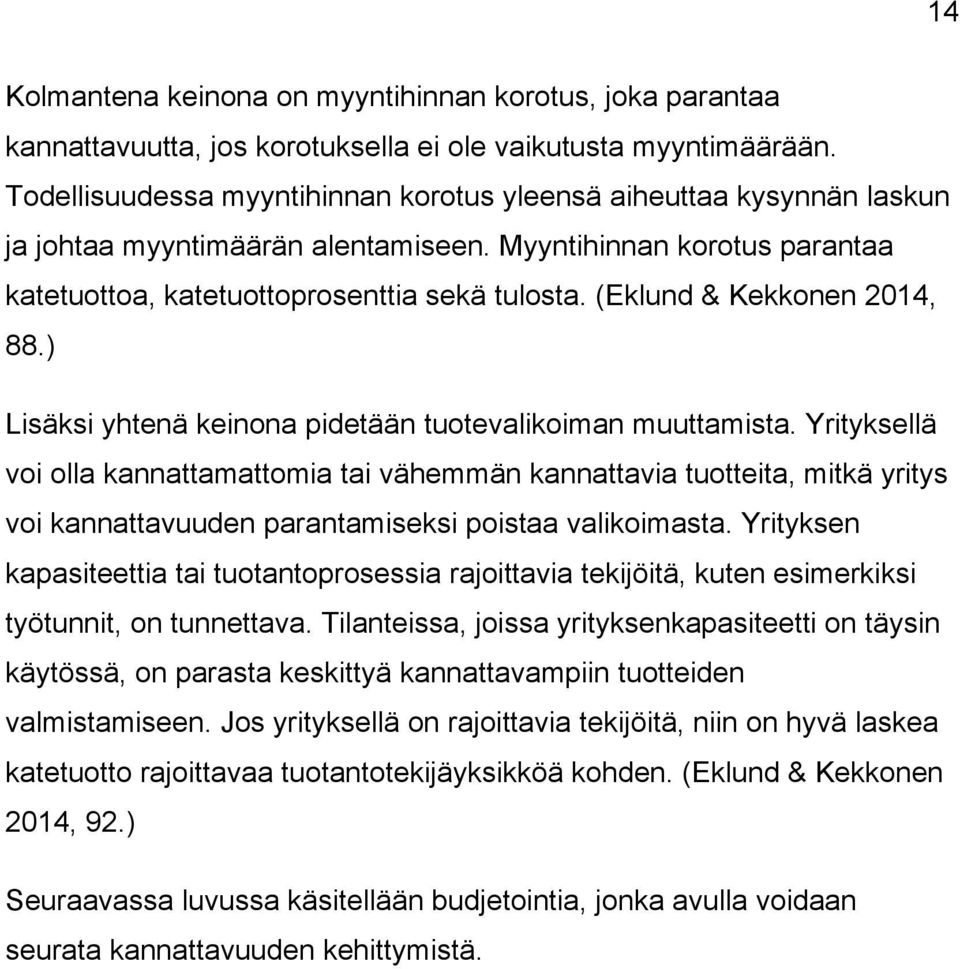 (Eklund & Kekkonen 2014, 88.) Lisäksi yhtenä keinona pidetään tuotevalikoiman muuttamista.