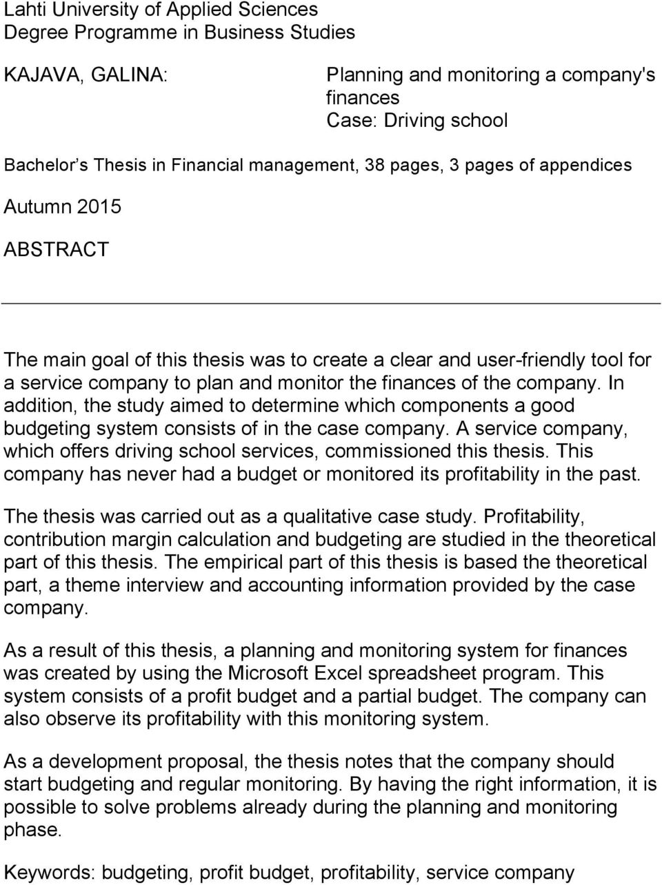 In addition, the study aimed to determine which components a good budgeting system consists of in the case company. A service company, which offers driving school services, commissioned this thesis.