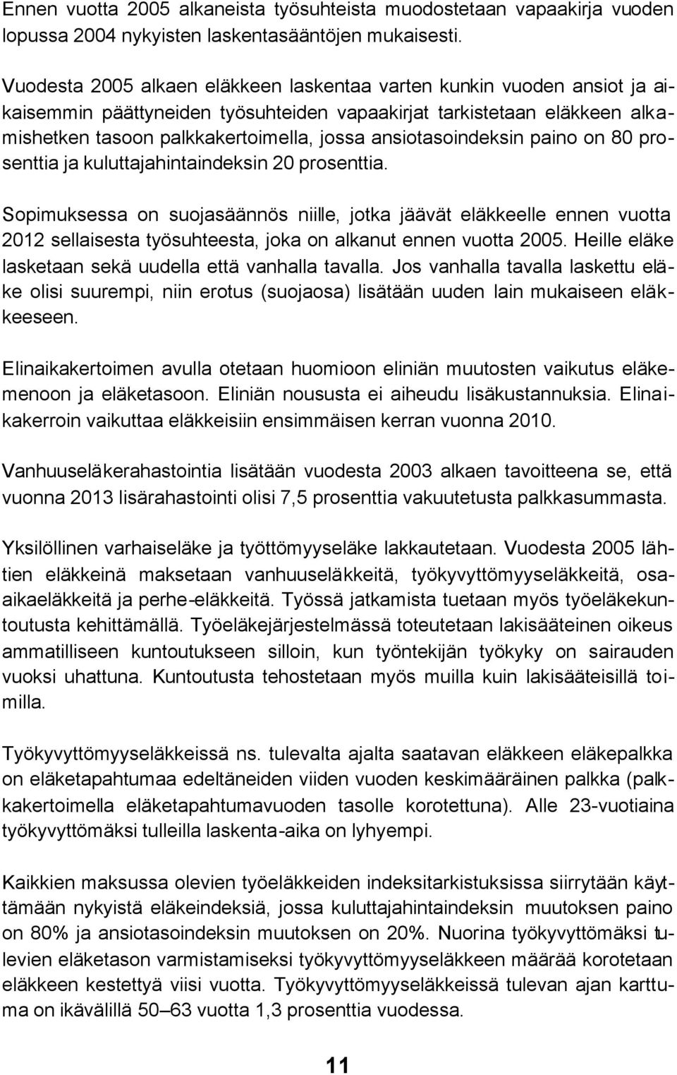 ansiotasoindeksin paino on 80 prosenttia ja kuluttajahintaindeksin 20 prosenttia.