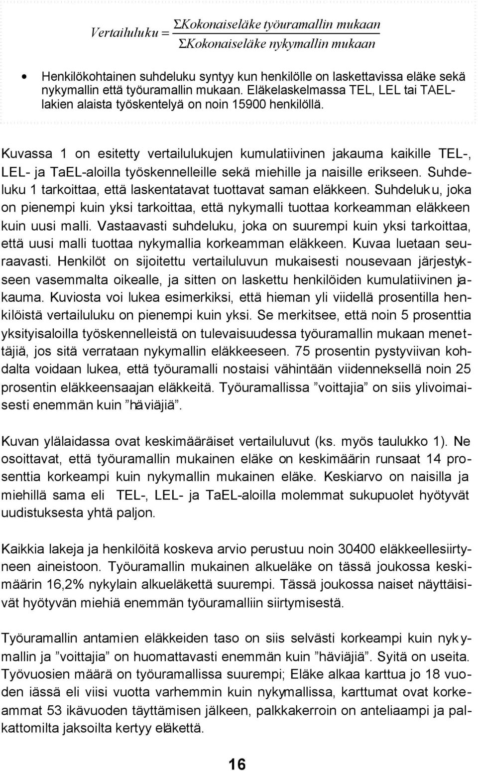 Kuvassa 1 on esitetty vertailulukujen kumulatiivinen jakauma kaikille TEL-, LEL- ja TaEL-aloilla työskennelleille sekä miehille ja naisille erikseen.