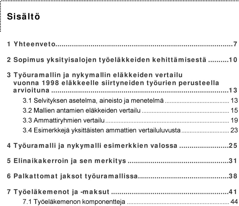 1 Selvityksen asetelma, aineisto ja menetelmä... 13 3.2 Mallien antamien eläkkeiden vertailu... 15 3.3 Ammattiryhmien vertailu... 19 3.