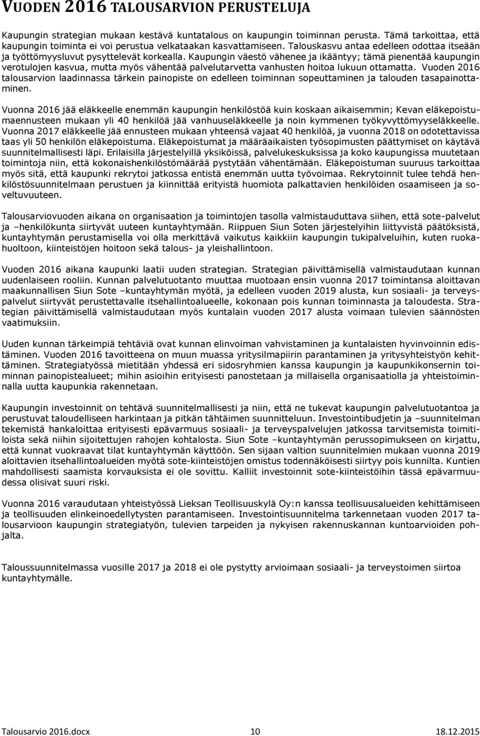 Kaupungin väestö vähenee ja ikääntyy; tämä pienentää kaupungin verotulojen kasvua, mutta myös vähentää palvelutarvetta vanhusten hoitoa lukuun ottamatta.