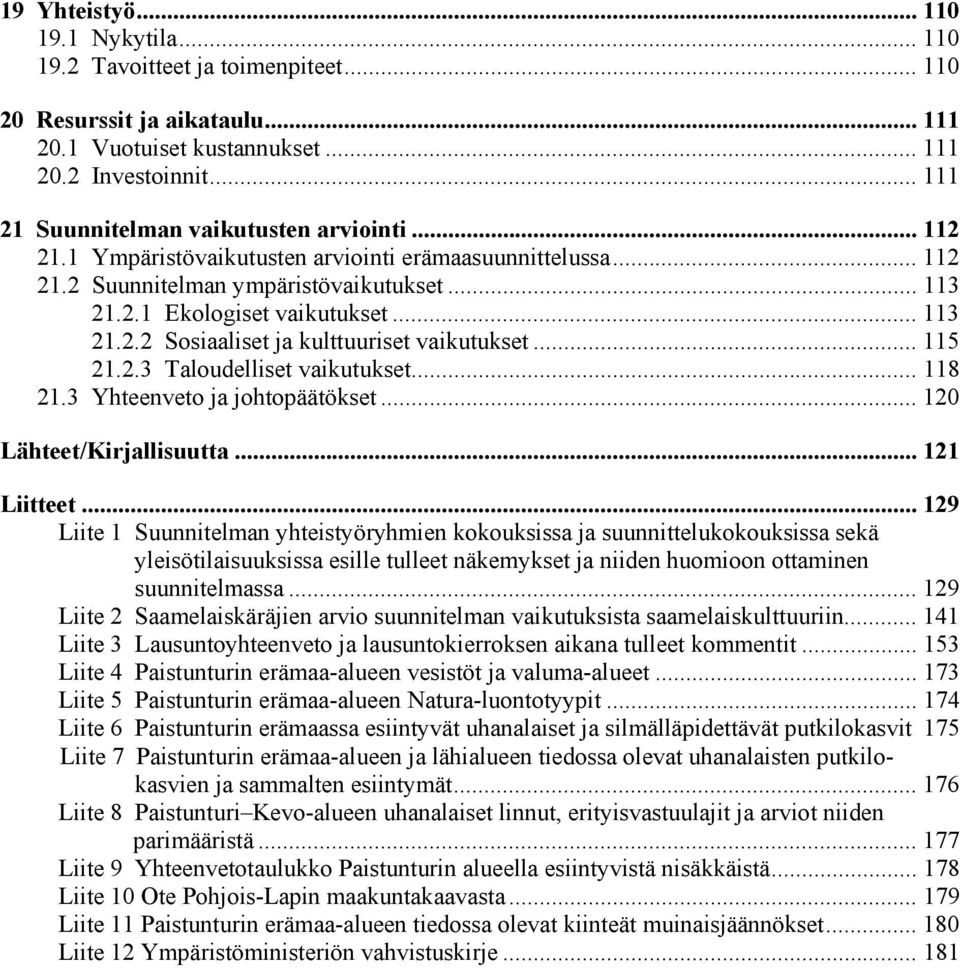 .. 115 21.2.3 Taloudelliset vaikutukset... 118 21.3 Yhteenveto ja johtopäätökset... 120 Lähteet/Kirjallisuutta... 121 Liitteet.