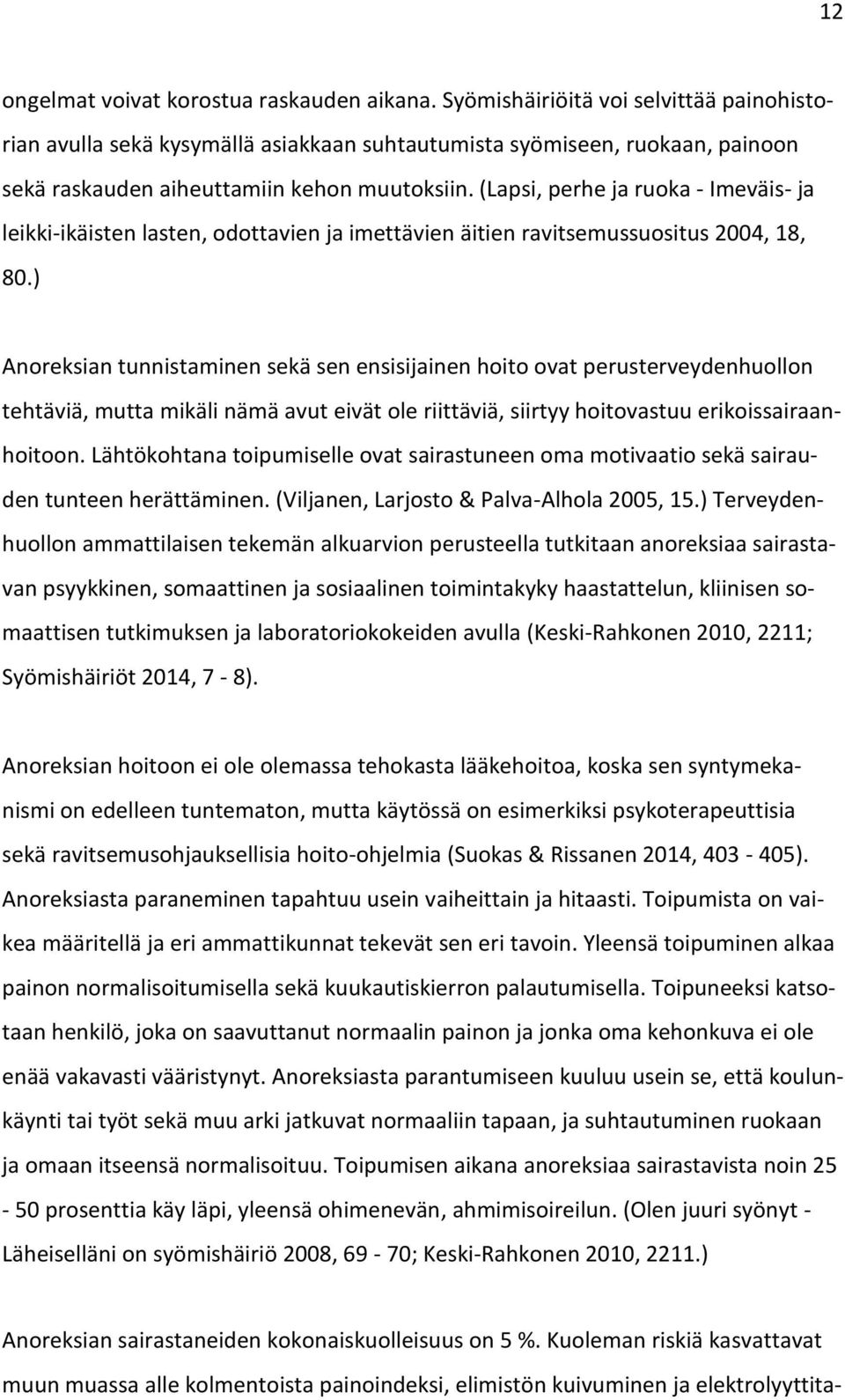 (Lapsi, perhe ja ruoka - Imeväis- ja leikki-ikäisten lasten, odottavien ja imettävien äitien ravitsemussuositus 2004, 18, 80.