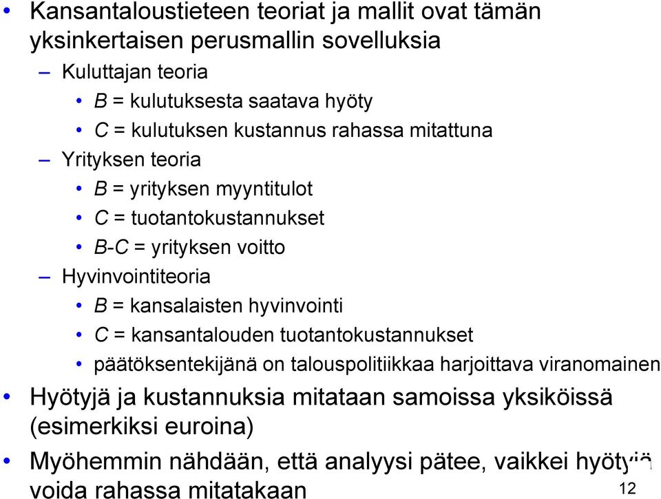 Hyvinvointiteoria B = kansalaisten hyvinvointi C = kansantalouden tuotantokustannukset päätöksentekijänä on talouspolitiikkaa harjoittava