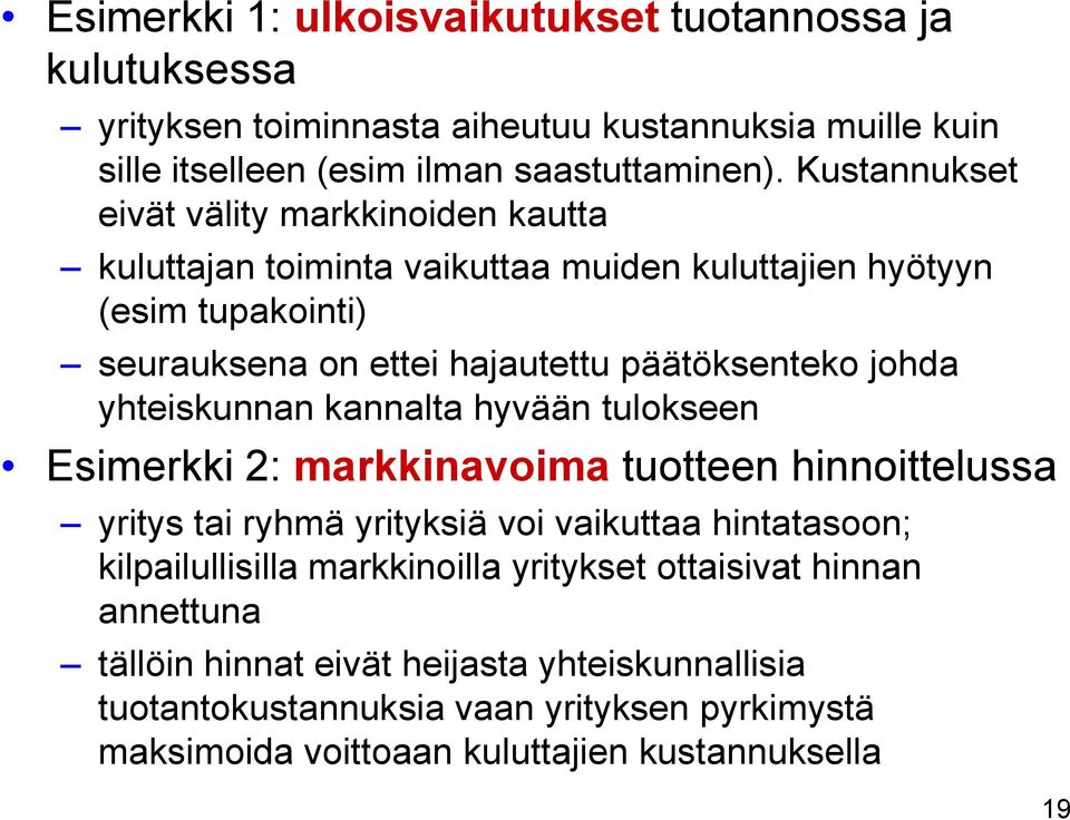 yhteiskunnan kannalta hyvään tulokseen Esimerkki 2: markkinavoima tuotteen hinnoittelussa yritys tai ryhmä yrityksiä voi vaikuttaa hintatasoon; kilpailullisilla markkinoilla