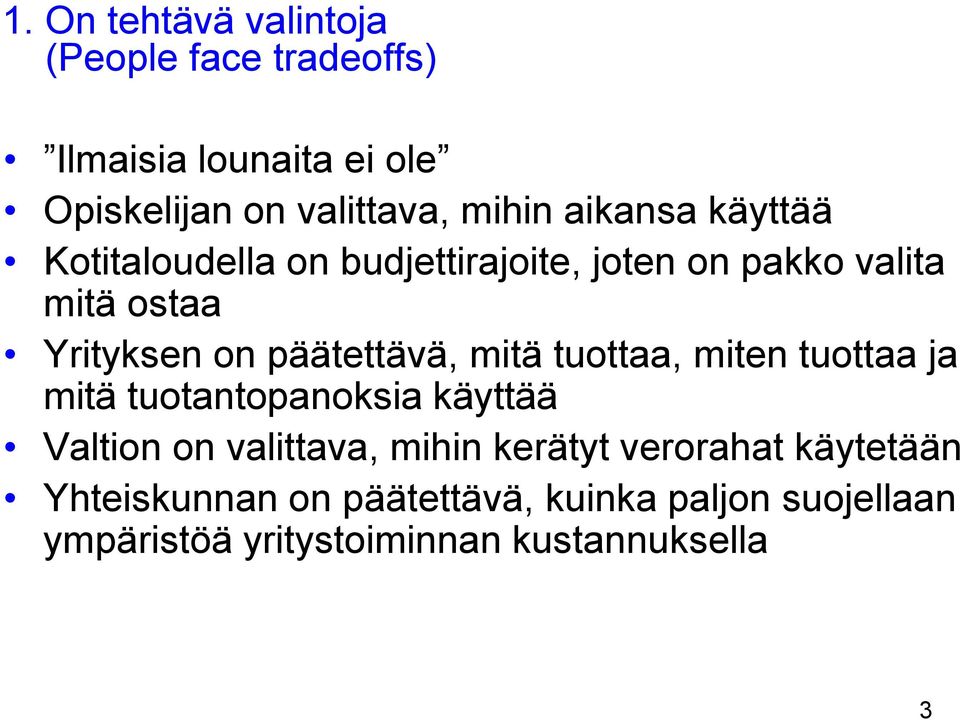 päätettävä, mitä tuottaa, miten tuottaa ja mitä tuotantopanoksia käyttää Valtion on valittava, mihin