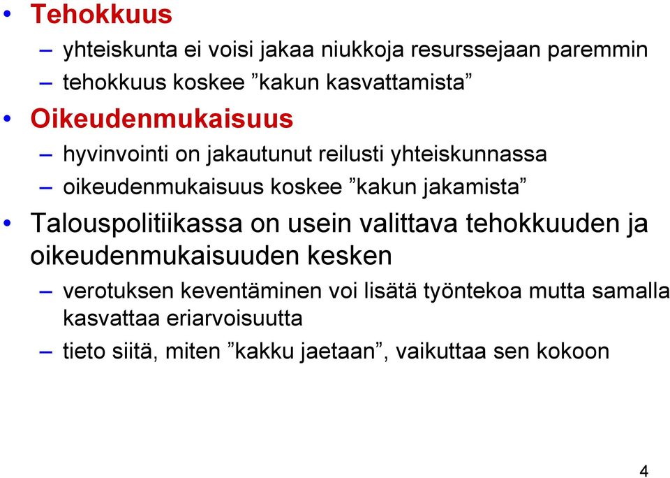 Talouspolitiikassa on usein valittava tehokkuuden ja oikeudenmukaisuuden kesken verotuksen keventäminen voi