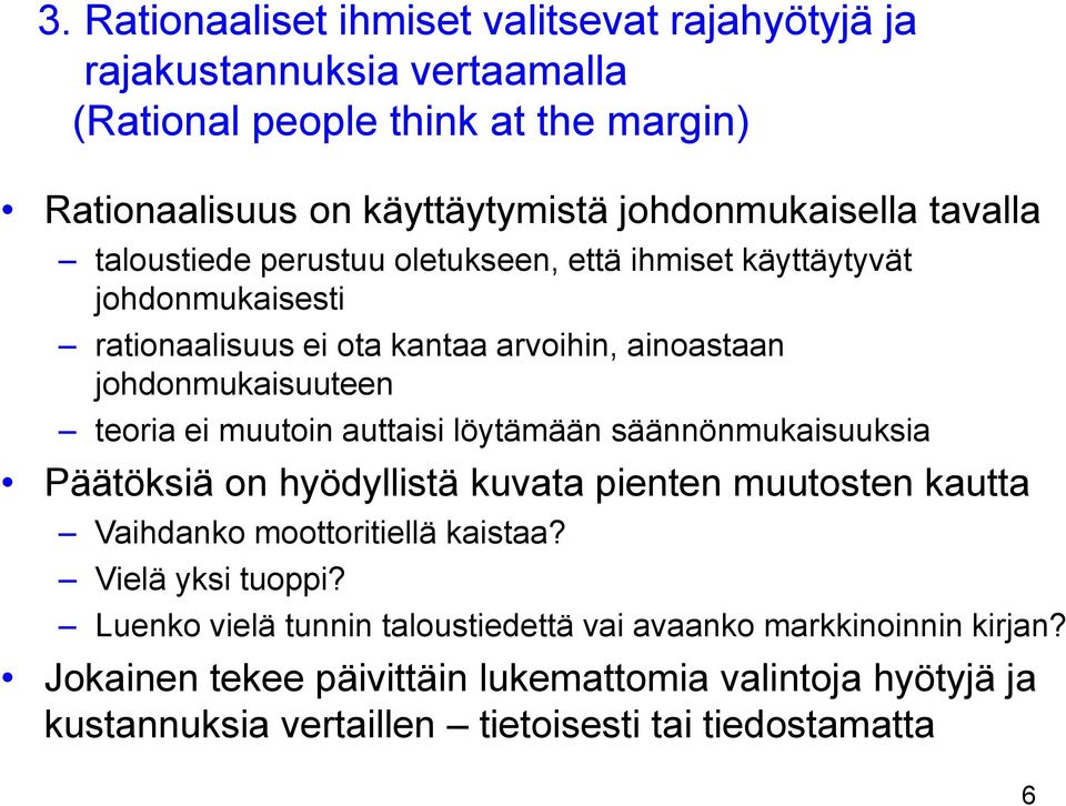 muutoin auttaisi löytämään säännönmukaisuuksia Päätöksiä on hyödyllistä kuvata pienten muutosten kautta Vaihdanko moottoritiellä kaistaa? Vielä yksi tuoppi?