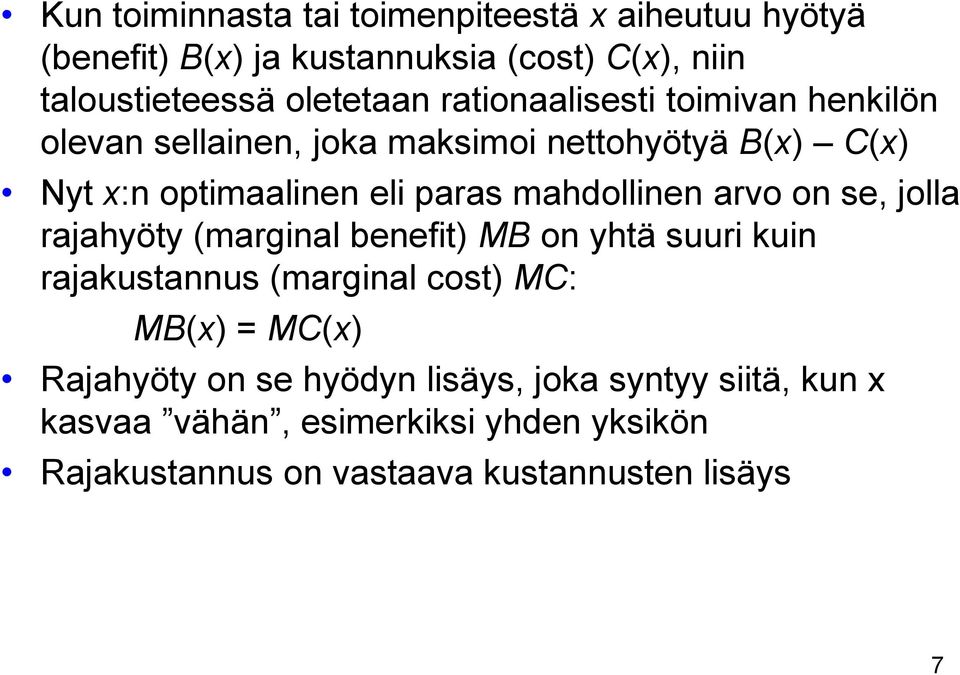 arvo on se, jolla rajahyöty (marginal benefit) MB on yhtä suuri kuin rajakustannus (marginal cost) MC: MB(x) = MC(x) Rajahyöty on