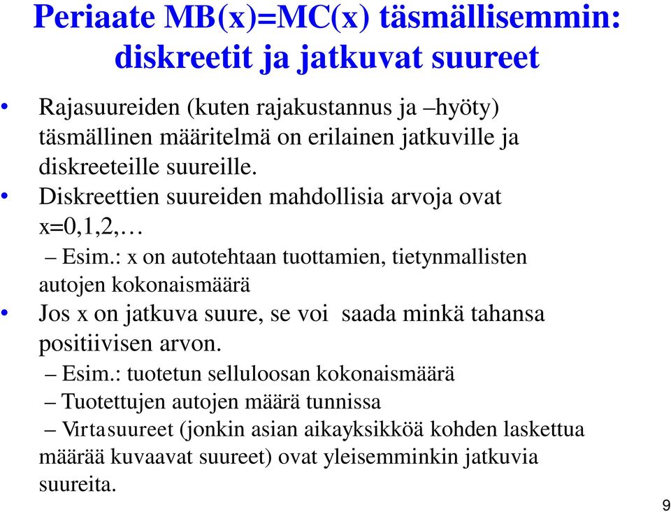 : x on autotehtaan tuottamien, tietynmallisten autojen kokonaismäärä Jos x on jatkuva suure, se voi saada minkä tahansa positiivisen arvon. Esim.