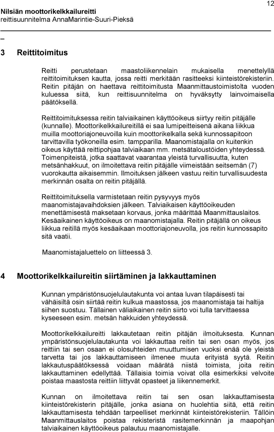 Reittitoimituksessa reitin talviaikainen käyttöoikeus siirtyy reitin pitäjälle (kunnalle).