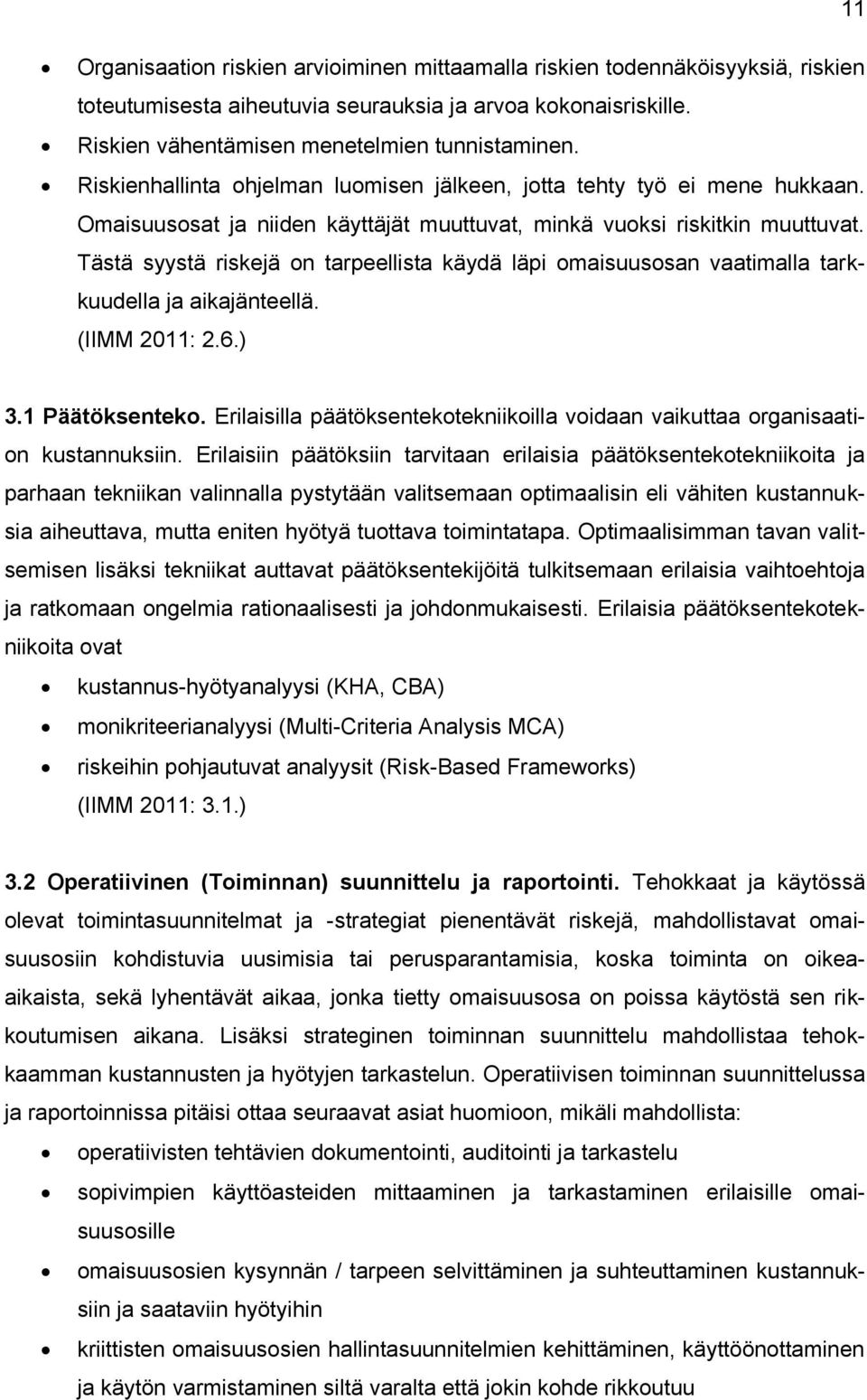 Tästä syystä riskejä on tarpeellista käydä läpi omaisuusosan vaatimalla tarkkuudella ja aikajänteellä. (IIMM 2011: 2.6.) 3.1 Päätöksenteko.