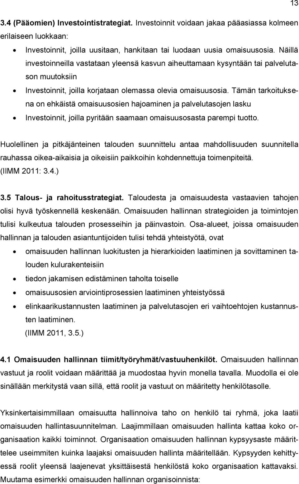 Tämän tarkoituksena on ehkäistä omaisuusosien hajoaminen ja palvelutasojen lasku Investoinnit, joilla pyritään saamaan omaisuusosasta parempi tuotto.