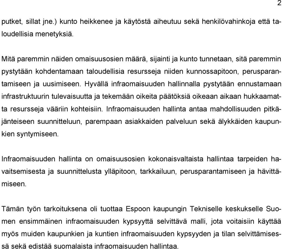 Hyvällä infraomaisuuden hallinnalla pystytään ennustamaan infrastruktuurin tulevaisuutta ja tekemään oikeita päätöksiä oikeaan aikaan hukkaamatta resursseja vääriin kohteisiin.