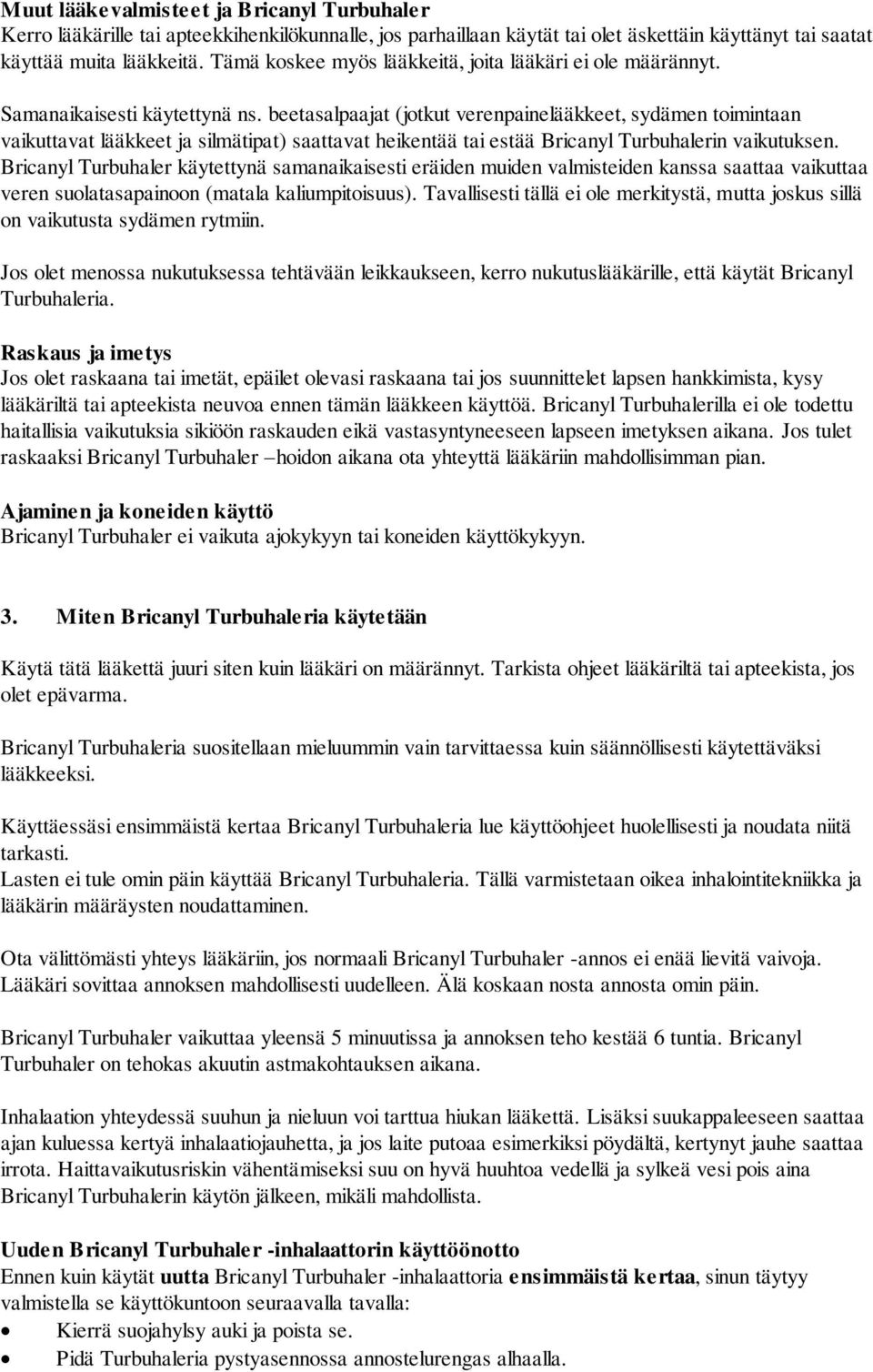 beetasalpaajat (jotkut verenpainelääkkeet, sydämen toimintaan vaikuttavat lääkkeet ja silmätipat) saattavat heikentää tai estää Bricanyl Turbuhalerin vaikutuksen.