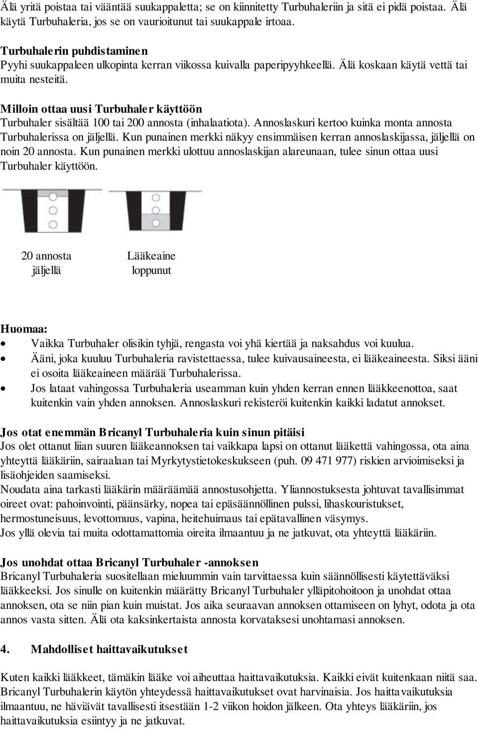 Milloin ottaa uusi Turbuhaler käyttöön Turbuhaler sisältää 100 tai 200 annosta (inhalaatiota). Annoslaskuri kertoo kuinka monta annosta Turbuhalerissa on jäljellä.