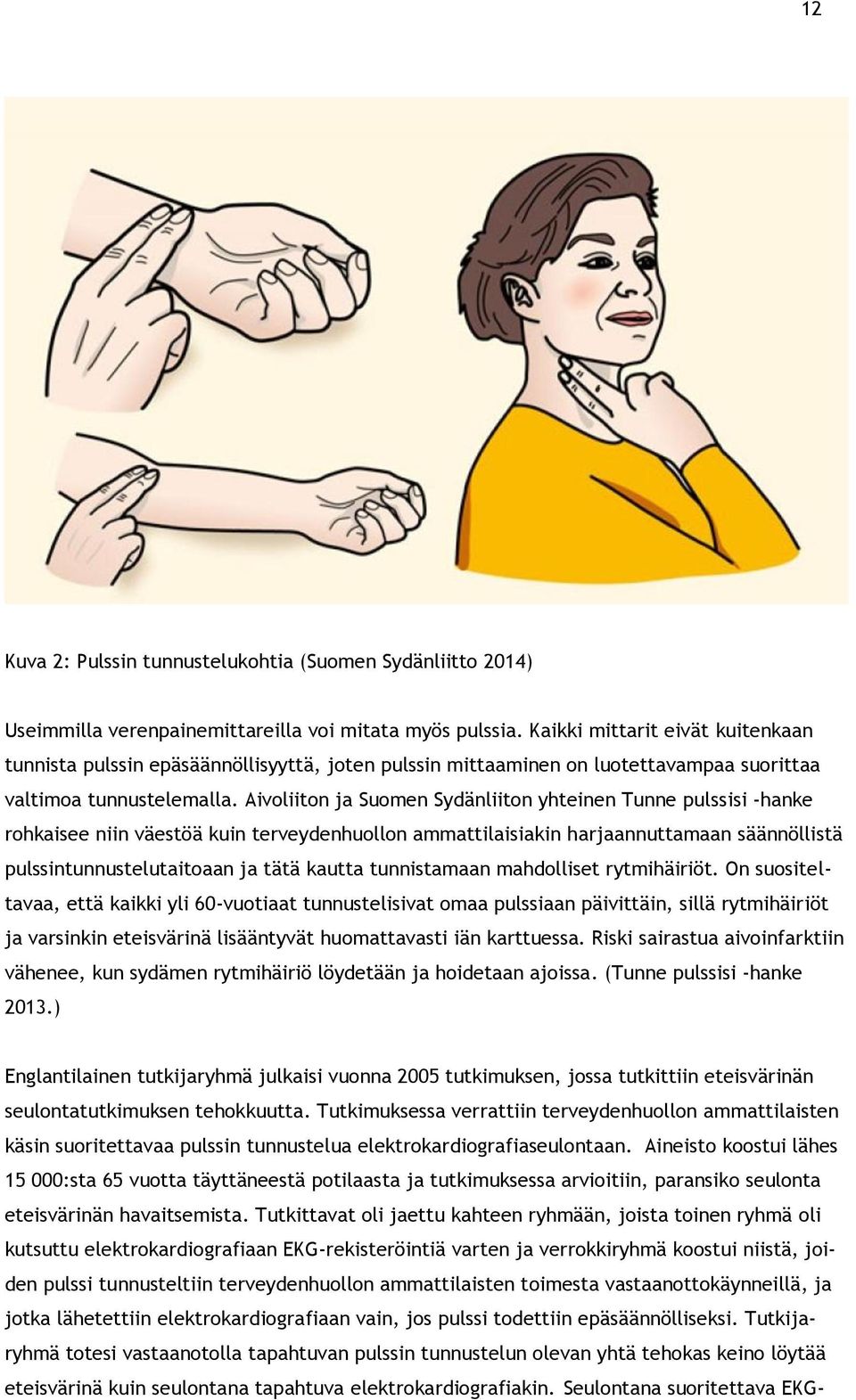 Aivoliiton ja Suomen Sydänliiton yhteinen Tunne pulssisi -hanke rohkaisee niin väestöä kuin terveydenhuollon ammattilaisiakin harjaannuttamaan säännöllistä pulssintunnustelutaitoaan ja tätä kautta