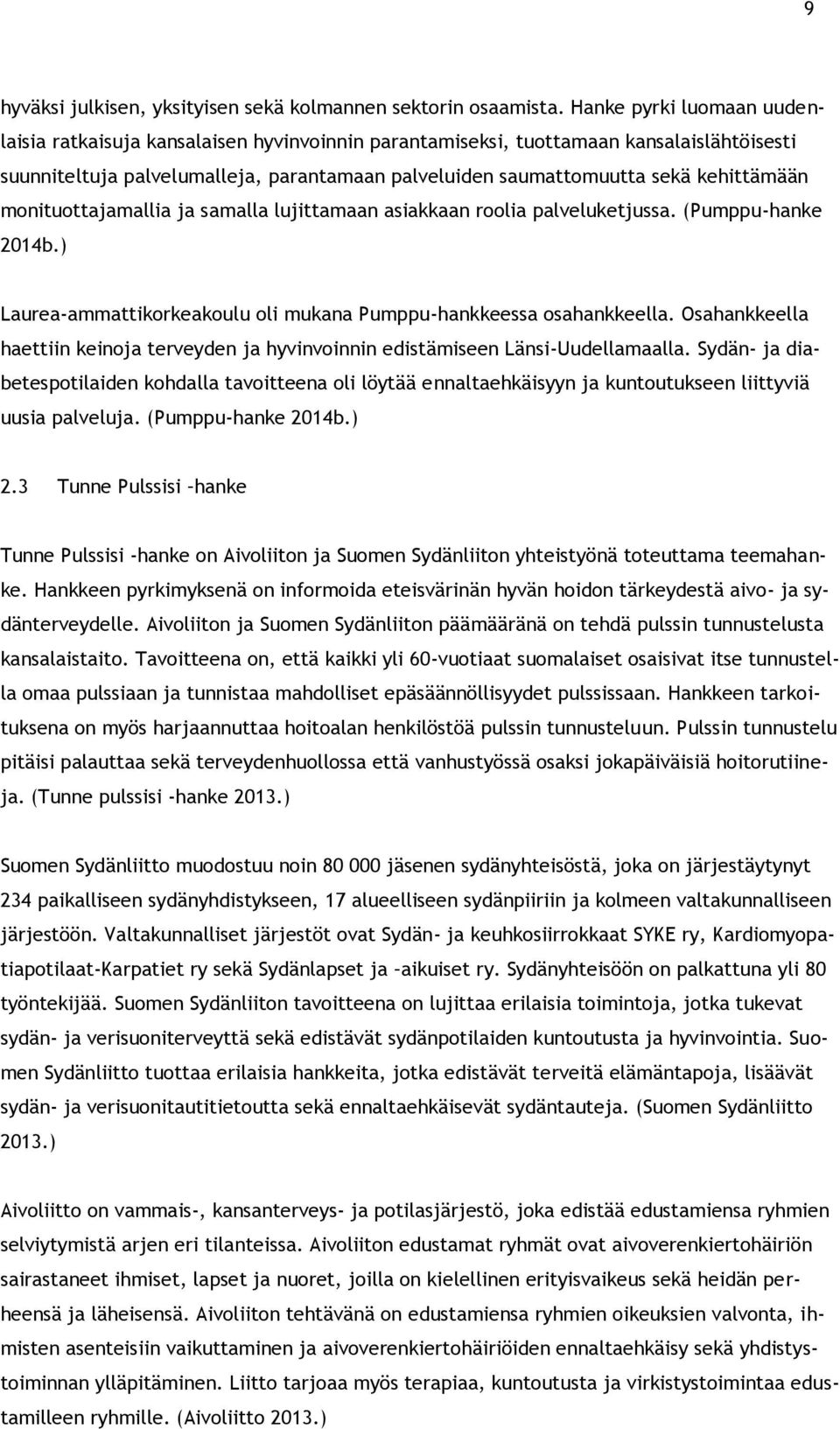 kehittämään monituottajamallia ja samalla lujittamaan asiakkaan roolia palveluketjussa. (Pumppu-hanke 2014b.) Laurea-ammattikorkeakoulu oli mukana Pumppu-hankkeessa osahankkeella.