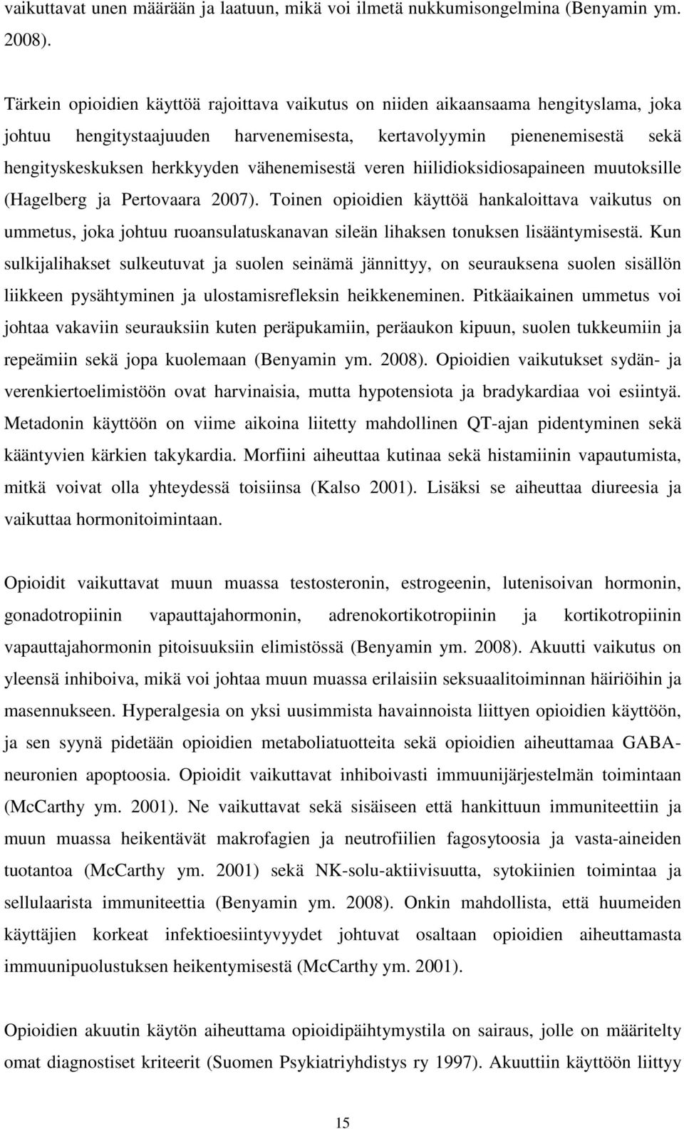 vähenemisestä veren hiilidioksidiosapaineen muutoksille (Hagelberg ja Pertovaara 2007).