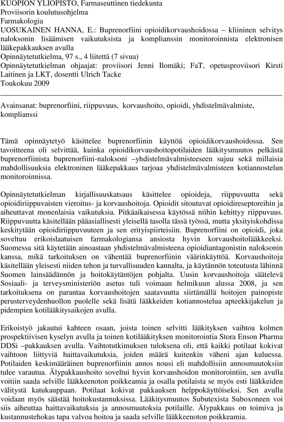 , 4 liitettä (7 sivua) Opinnäytetutkielman ohjaajat: proviisori Jenni Ilomäki; FaT, opetusproviisori Kirsti Laitinen ja LKT, dosentti Ulrich Tacke Toukokuu 2009 Avainsanat: buprenorfiini, riippuvuus,