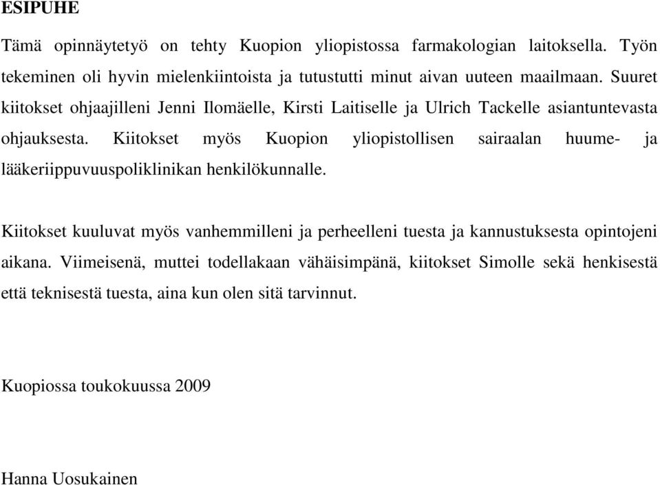 Suuret kiitokset ohjaajilleni Jenni Ilomäelle, Kirsti Laitiselle ja Ulrich Tackelle asiantuntevasta ohjauksesta.