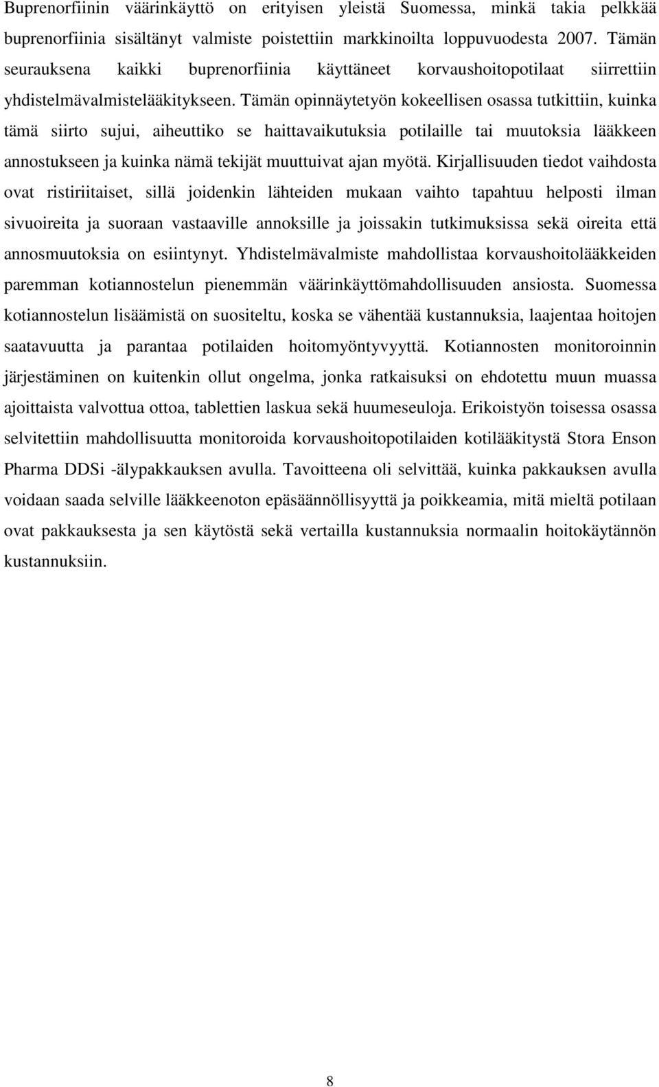 Tämän opinnäytetyön kokeellisen osassa tutkittiin, kuinka tämä siirto sujui, aiheuttiko se haittavaikutuksia potilaille tai muutoksia lääkkeen annostukseen ja kuinka nämä tekijät muuttuivat ajan