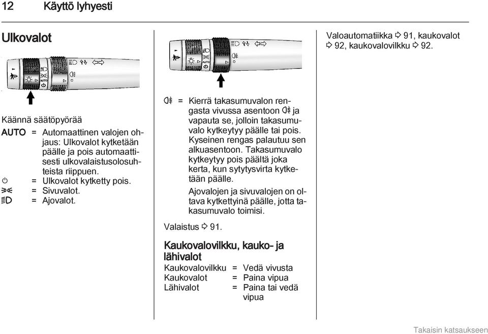 9 = Ajovalot. r = Kierrä takasumuvalon rengasta vivussa asentoon r ja vapauta se, jolloin takasumuvalo kytkeytyy päälle tai pois. Kyseinen rengas palautuu sen alkuasentoon.